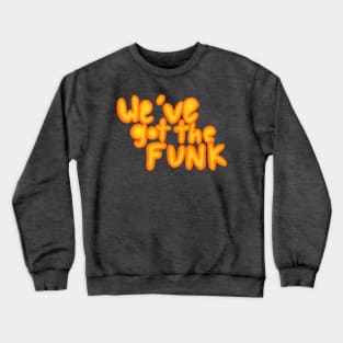 We've got the funk Crewneck Sweatshirt